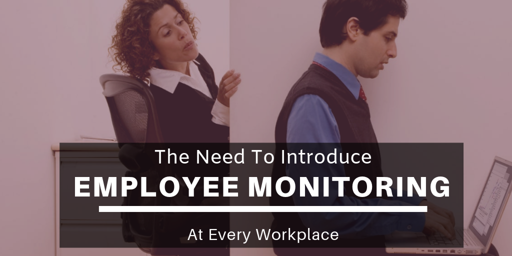 The-Need-To-Introduce-Employee-Monitoring-At-Every-Workplace